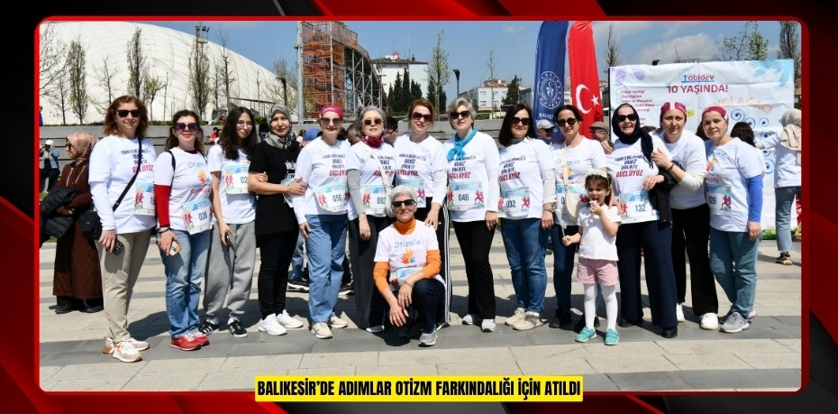 BALIKESİR’DE ADIMLAR OTİZM FARKINDALIĞI İÇİN ATILDI
