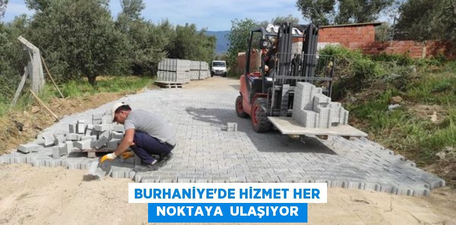 BURHANİYE’DE HİZMET HER  NOKTAYA  ULAŞIYOR