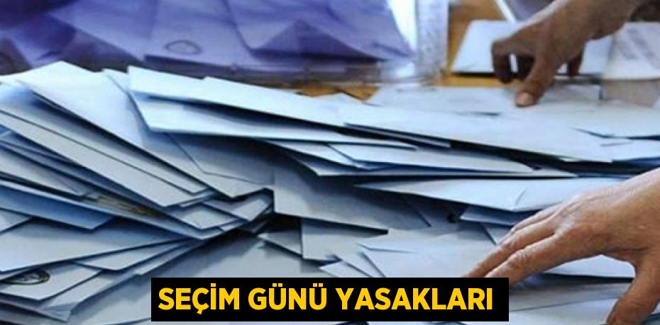 Seçim günü yasakları