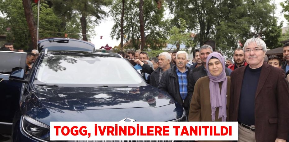 Togg, İvrindilere tanıtıldı