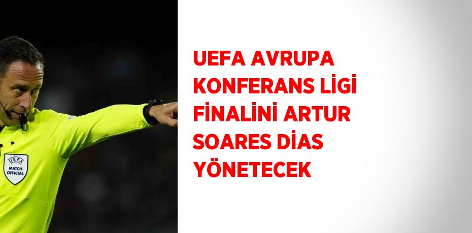 UEFA AVRUPA KONFERANS LİGİ FİNALİNİ ARTUR SOARES DİAS YÖNETECEK