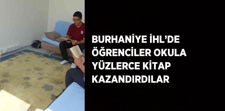 BURHANİYE İHL’DE ÖĞRENCİLER OKULA YÜZLERCE KİTAP KAZANDIRDILAR