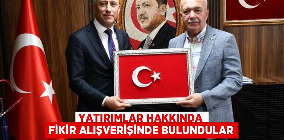 Yatırımlar hakkında fikir alışverişinde bulundular