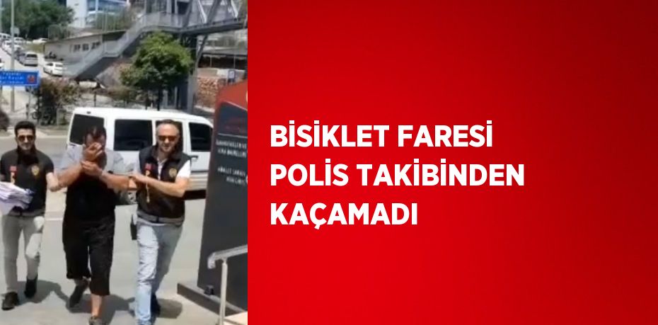 BİSİKLET FARESİ POLİS TAKİBİNDEN KAÇAMADI