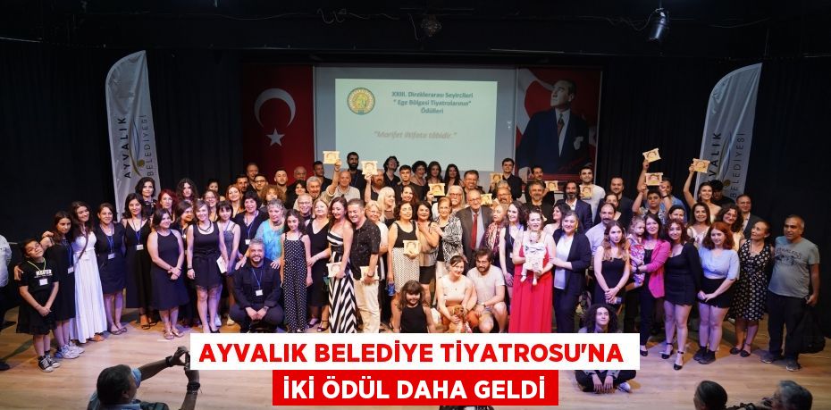 AYVALIK BELEDİYE TİYATROSU’NA İKİ ÖDÜL DAHA GELDİ