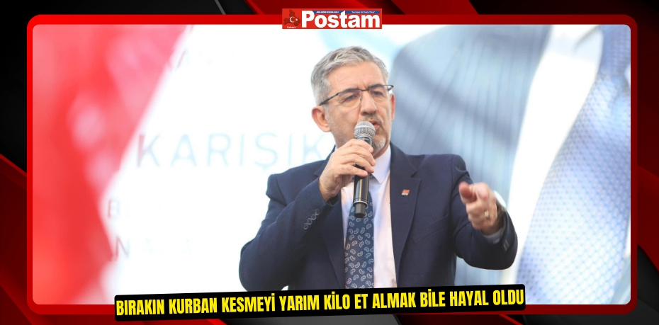 BIRAKIN KURBAN KESMEYİ YARIM KİLO ET ALMAK BİLE HAYAL OLDU