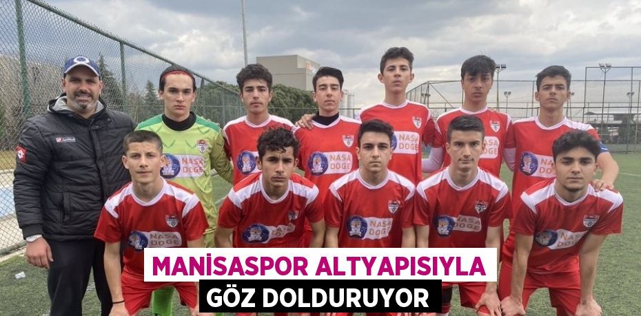 MANİSASPOR ALTYAPISIYLA GÖZ DOLDURUYOR