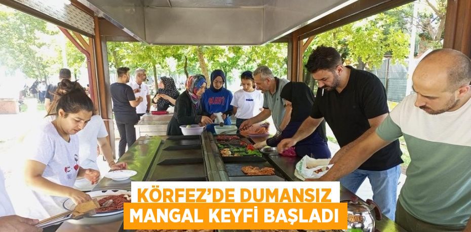 KÖRFEZ’DE DUMANSIZ MANGAL KEYFİ BAŞLADI