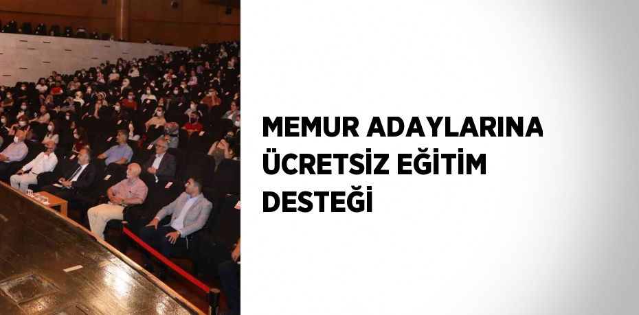 MEMUR ADAYLARINA ÜCRETSİZ EĞİTİM DESTEĞİ