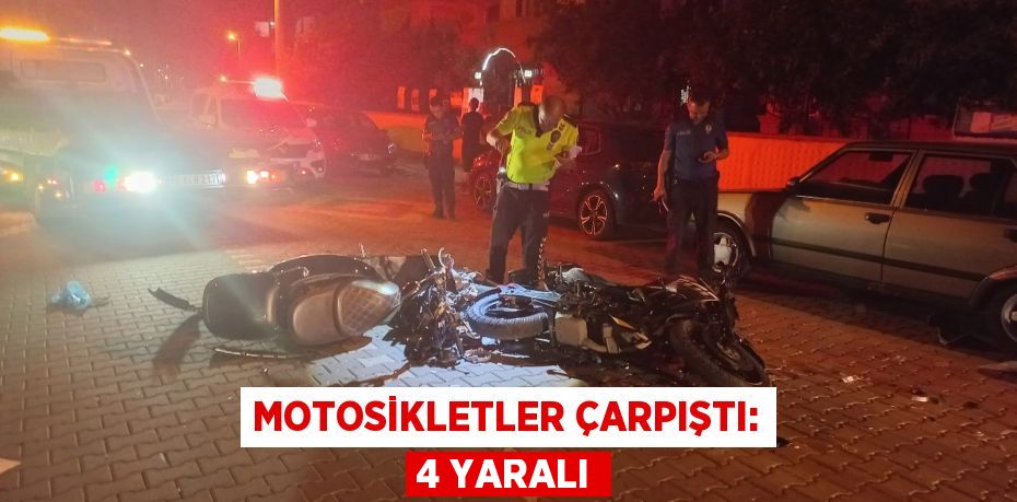 Motosikletler çarpıştı: 4 yaralı