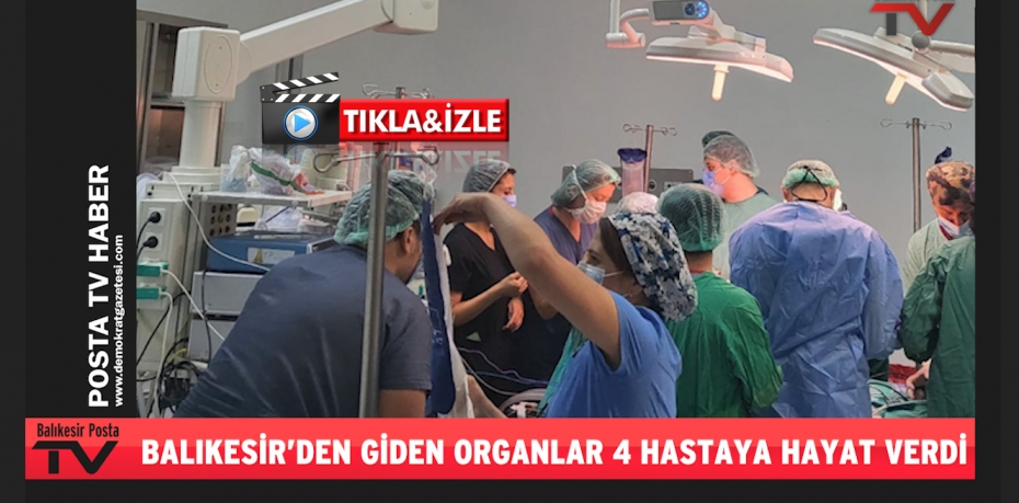 BALIKESİR'DE ÖLEN HASTA İSTANBUL VE BURSA DAKİ HASTAYA HAYAT VERDİ