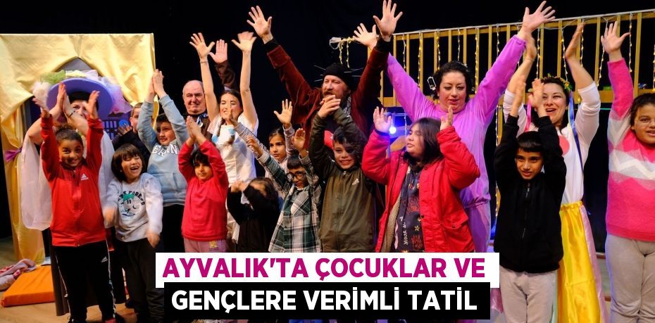 Ayvalık’ta çocuklar ve gençlere verimli tatil