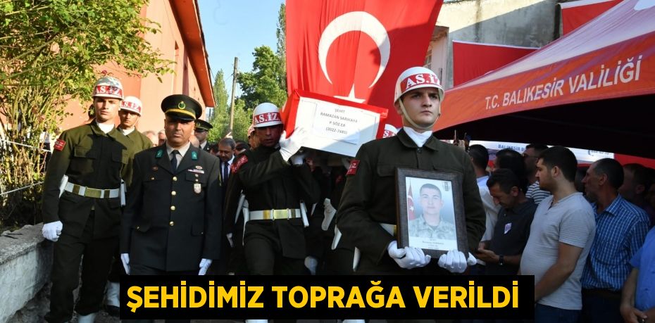 Şehidimiz Toprağa Verildi