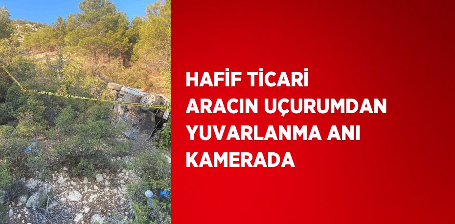 HAFİF TİCARİ ARACIN UÇURUMDAN YUVARLANMA ANI KAMERADA