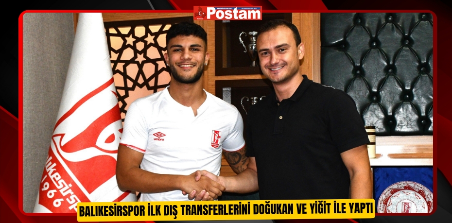 Balıkesirspor ilk dış transferlerini Doğukan ve Yiğit ile yaptı  