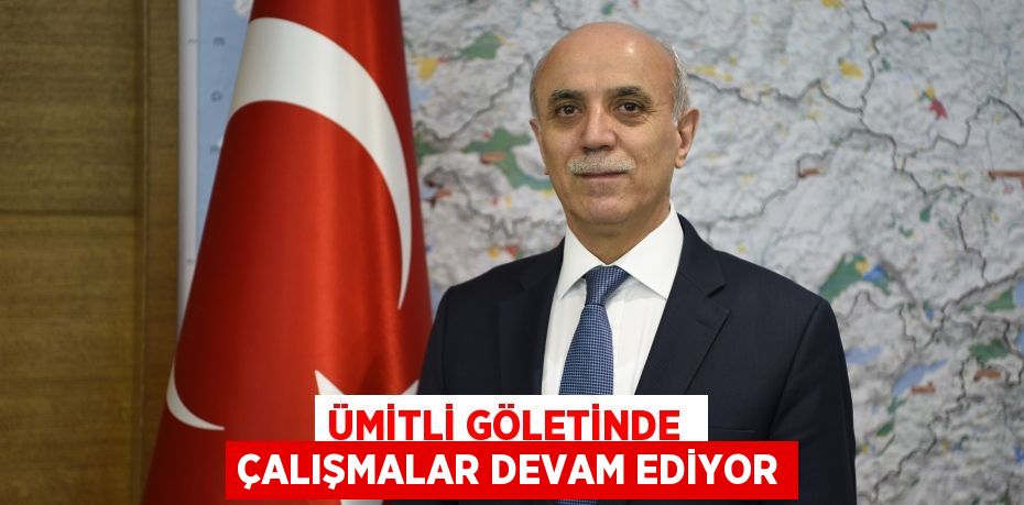 ÜMİTLİ GÖLETİNDE  ÇALIŞMALAR DEVAM EDİYOR