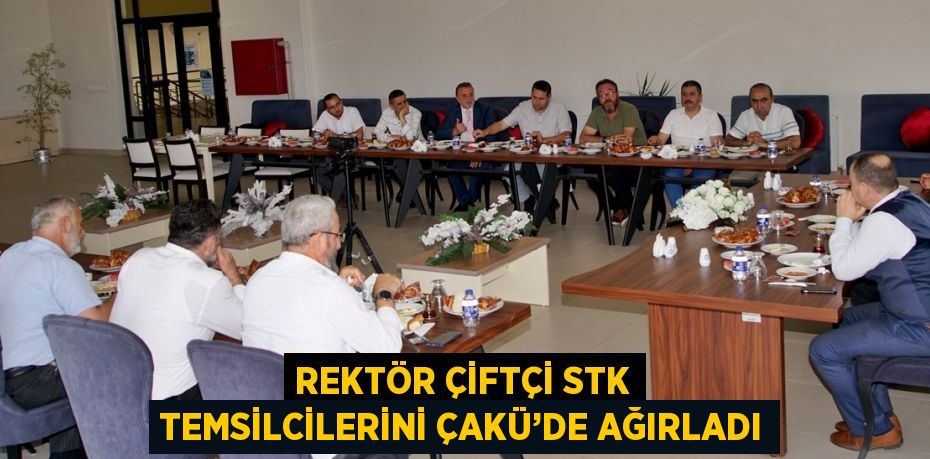 REKTÖR ÇİFTÇİ STK TEMSİLCİLERİNİ ÇAKÜ’DE AĞIRLADI