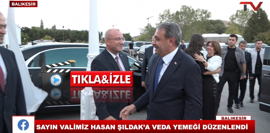 SAYIN VALİMİZ HASAN ŞILDAK’A VEDA YEMEĞİ DÜZENLENDİ