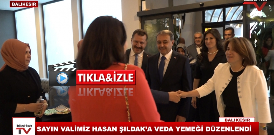 SAYIN VALİMİZ HASAN ŞILDAK’A VEDA YEMEĞİ DÜZENLENDİ