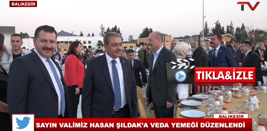 SAYIN VALİMİZ HASAN ŞILDAK’A VEDA YEMEĞİ DÜZENLENDİ