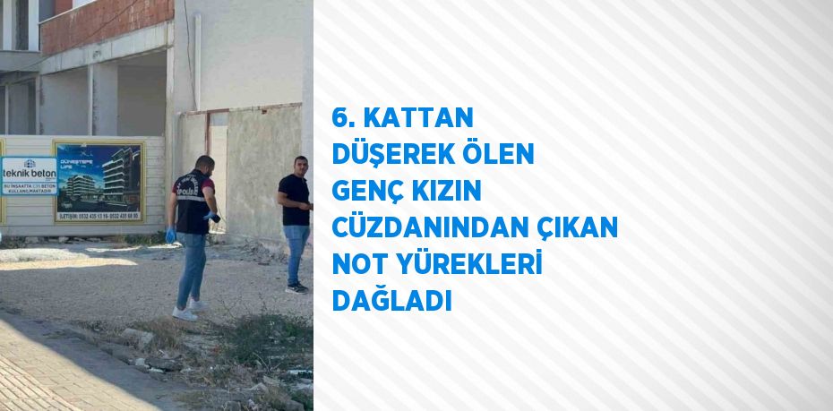 6. KATTAN DÜŞEREK ÖLEN GENÇ KIZIN CÜZDANINDAN ÇIKAN NOT YÜREKLERİ DAĞLADI