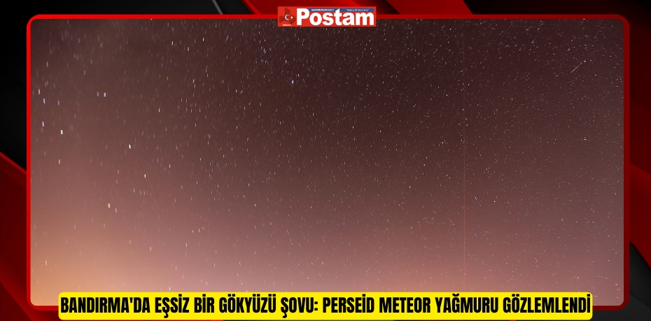 Bandırma'da eşsiz bir gökyüzü şovu: Perseid meteor yağmuru gözlemlendi  