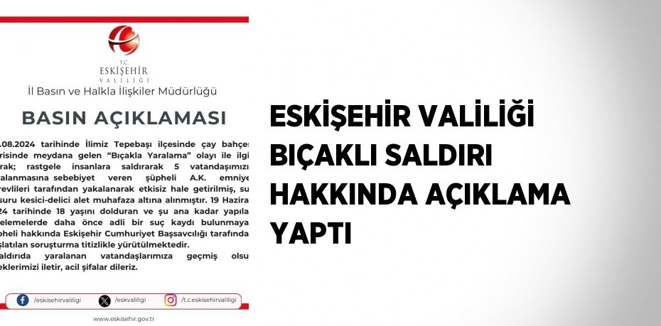 ESKİŞEHİR VALİLİĞİ BIÇAKLI SALDIRI HAKKINDA AÇIKLAMA YAPTI