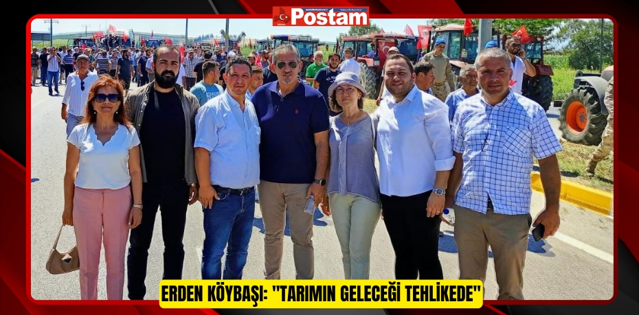 Erden Köybaşı: &quot;Tarımın Geleceği Tehlikede&quot;