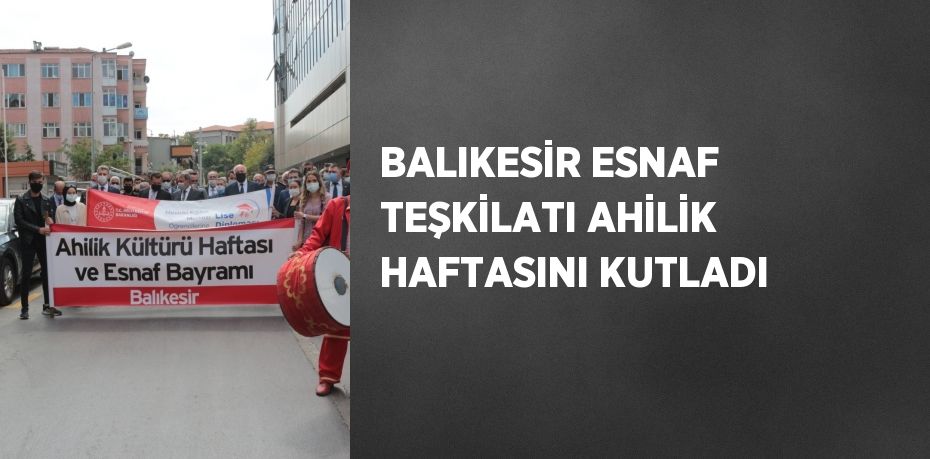 BALIKESİR ESNAF TEŞKİLATI AHİLİK HAFTASINI KUTLADI