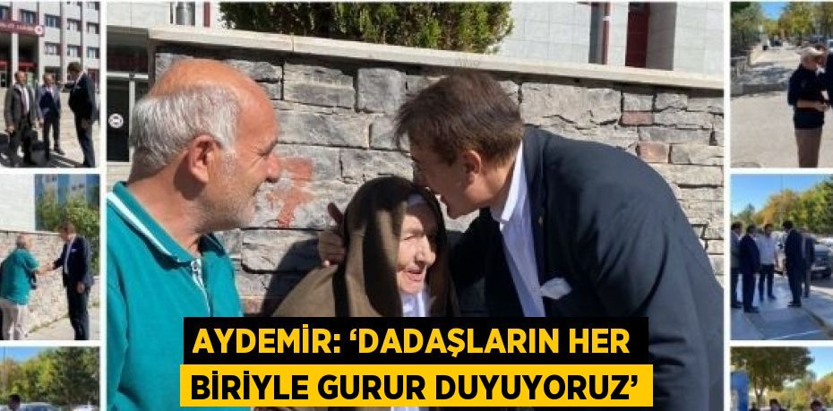 AYDEMİR: ‘DADAŞLARIN HER BİRİYLE GURUR DUYUYORUZ’