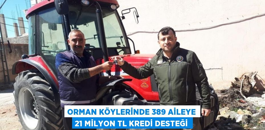 ORMAN KÖYLERİNDE 389 AİLEYE 21 MİLYON TL KREDİ DESTEĞİ