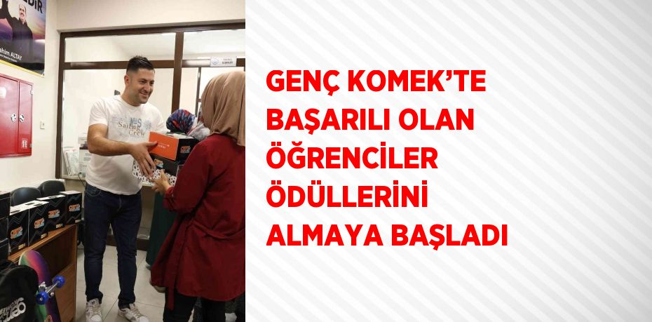 GENÇ KOMEK’TE BAŞARILI OLAN ÖĞRENCİLER ÖDÜLLERİNİ ALMAYA BAŞLADI