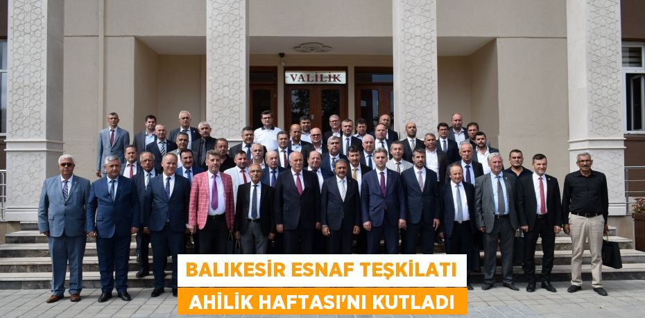 Balıkesir esnaf teşkilatı  Ahilik Haftası'nı kutladı