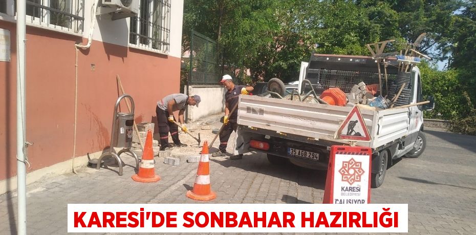 KARESİ'DE SONBAHAR HAZIRLIĞI