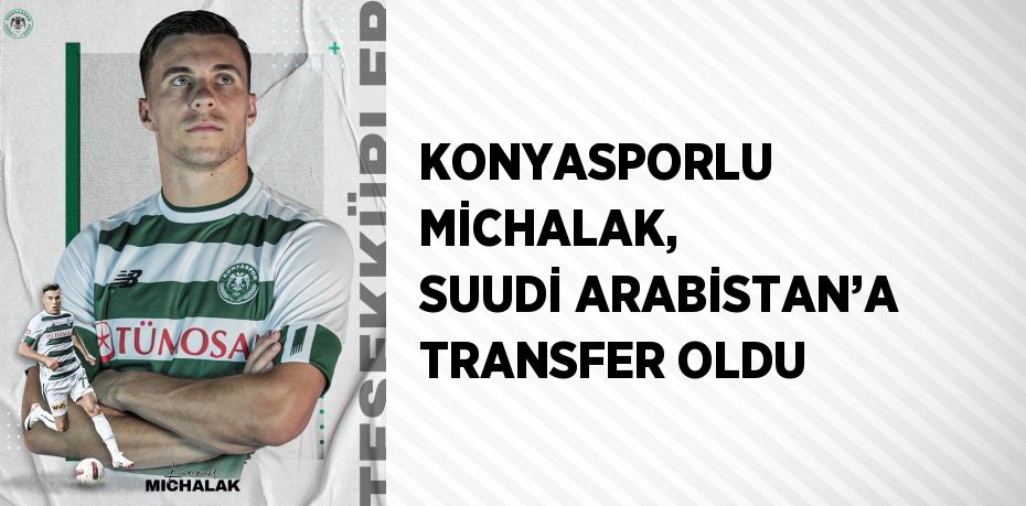 KONYASPORLU MİCHALAK, SUUDİ ARABİSTAN’A TRANSFER OLDU