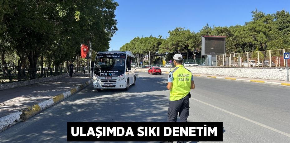 Ulaşımda sıkı denetim