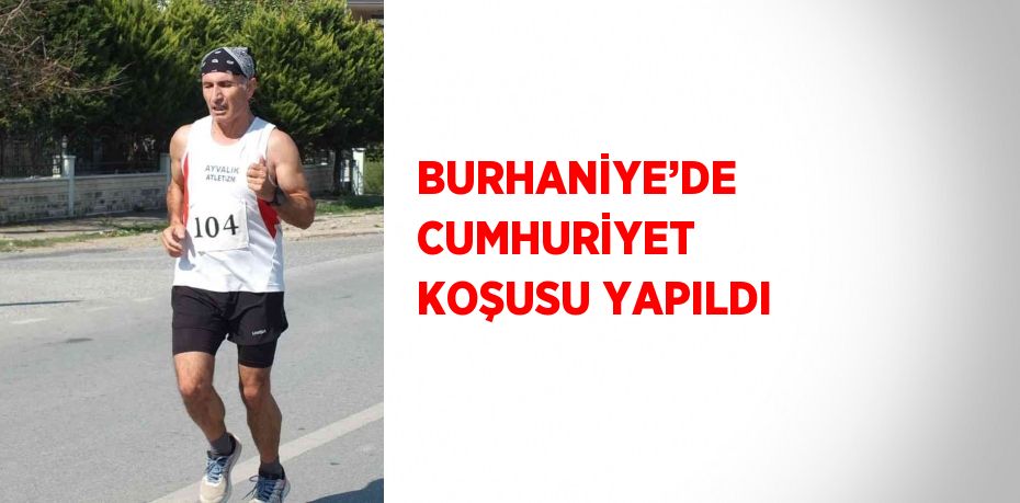 BURHANİYE’DE CUMHURİYET KOŞUSU YAPILDI