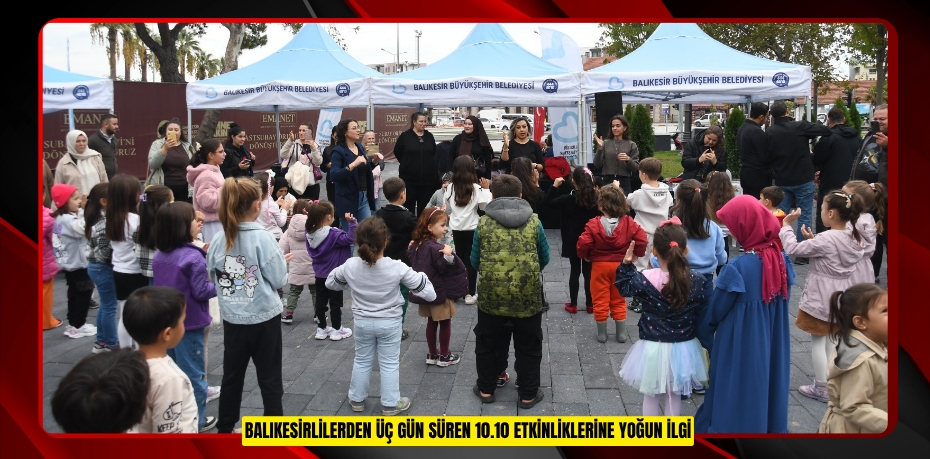BALIKESİRLİLERDEN ÜÇ GÜN SÜREN 10.10 ETKİNLİKLERİNE YOĞUN İLGİ