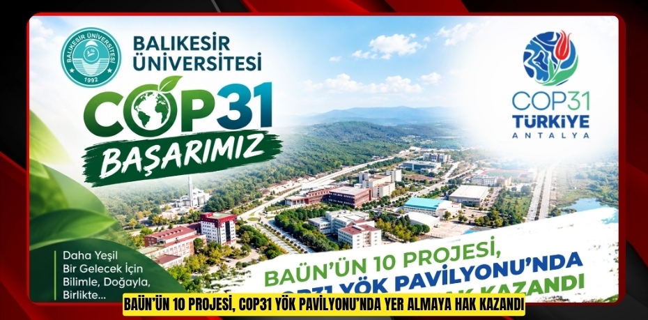 BAÜN’ÜN 10 PROJESİ, COP31 YÖK PAVİLYONU’NDA YER ALMAYA HAK KAZANDI