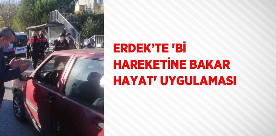 ERDEK’TE 'Bİ HAREKETİNE BAKAR HAYAT' UYGULAMASI