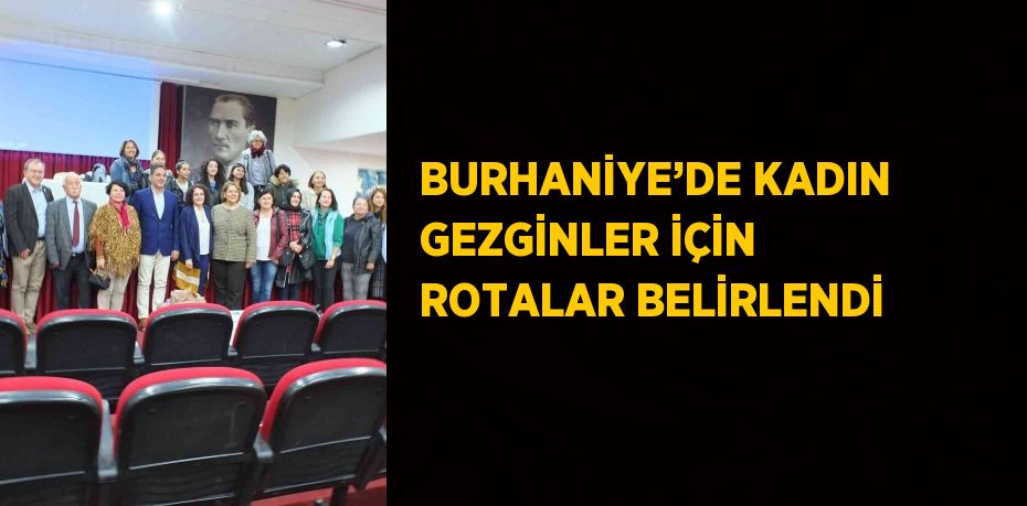 BURHANİYE’DE KADIN GEZGİNLER İÇİN ROTALAR BELİRLENDİ