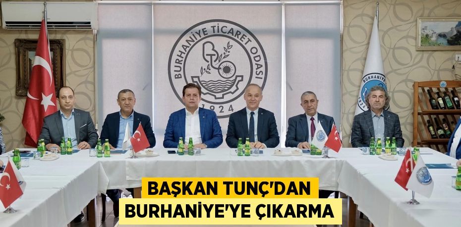 BAŞKAN TUNÇ’DAN BURHANİYE’YE ÇIKARMA