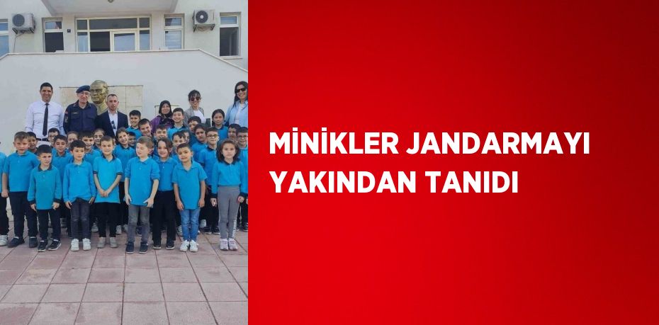 MİNİKLER JANDARMAYI YAKINDAN TANIDI