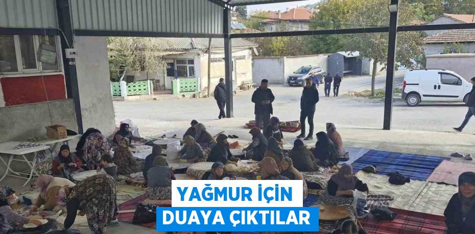 YAĞMUR İÇİN DUAYA ÇIKTILAR