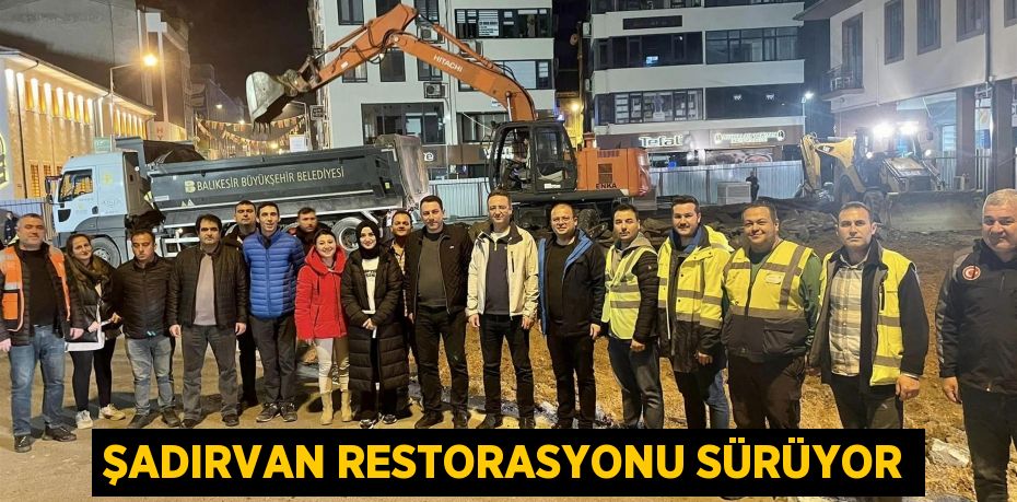 ŞADIRVAN RESTORASYONU SÜRÜYOR