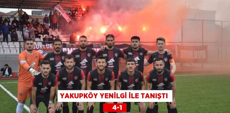 YAKUPKÖY YENİLGİ İLE TANIŞTI     4-1