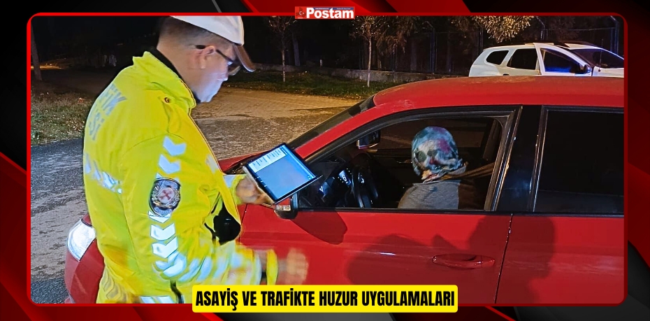 ASAYİŞ VE TRAFİKTE HUZUR UYGULAMALARI