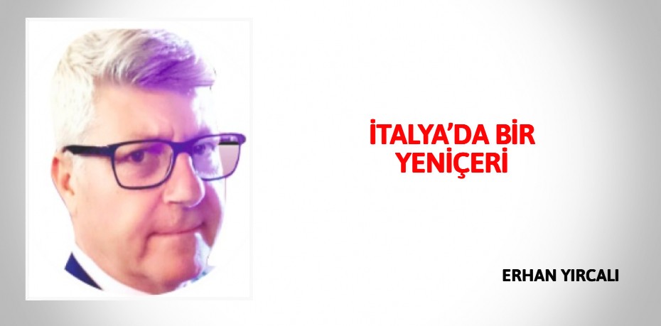 İTALYA’DA BİR YENİÇERİ