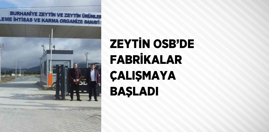 ZEYTİN OSB’DE FABRİKALAR ÇALIŞMAYA BAŞLADI