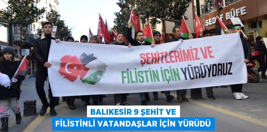 Balıkesir 9 şehit ve Filistinli vatandaşlar için yürüdü